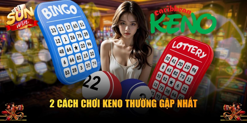 2 cách chơi Keno thường gặp nhất