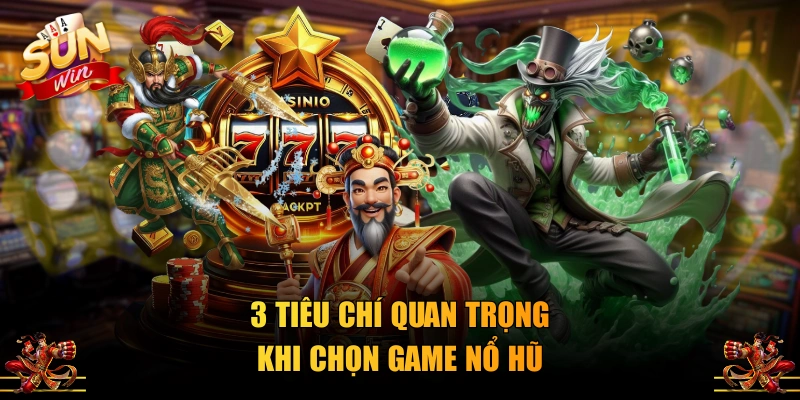 3 tiêu chí quan trọng khi chọn game nổ hũ