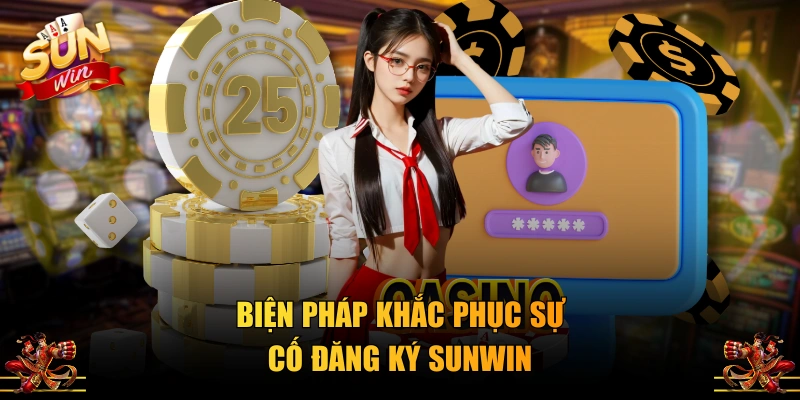 Biện pháp khắc phục sự cố đăng ký SUNWIN