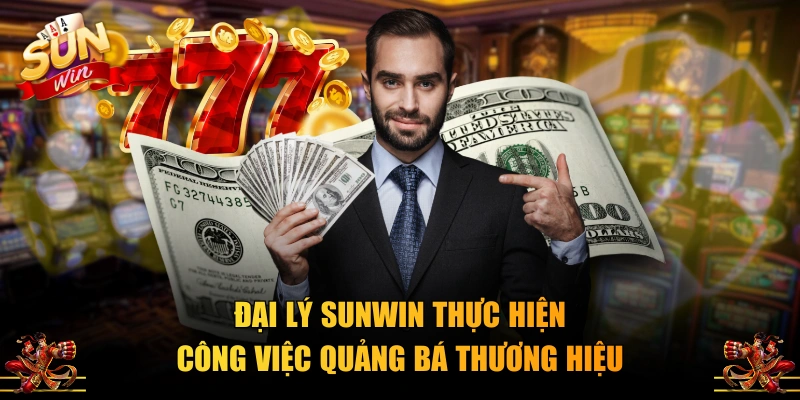 Đại lý SUNWIN thực hiện công việc quảng bá thương hiệu