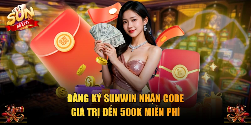Đăng ký SUNWIN nhận code giá trị đến 500K miễn phí