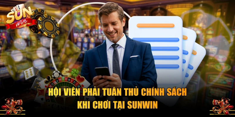 Hội viên phải tuân thủ chính sách khi chơi tại SUNWIN