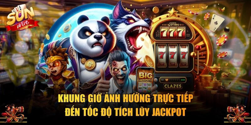 Khung giờ ảnh hưởng trực tiếp đến tốc độ tích lũy jackpot