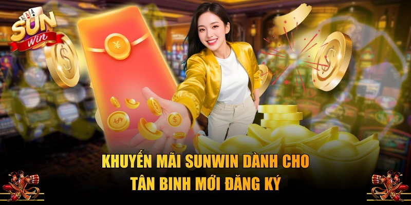 Khuyến mãi SUNWIN dành cho tân binh mới đăng ký