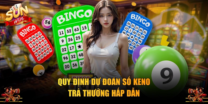 Quy định dự đoán số Keno trả thưởng hấp dẫn