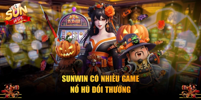 SUNWIN có nhiều game nổ hũ đổi thưởng
