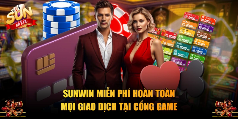 SUNWIN miễn phí hoàn toàn mọi giao dịch tại cổng game