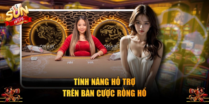 Tính năng hỗ trợ trên bàn cược Rồng Hổ