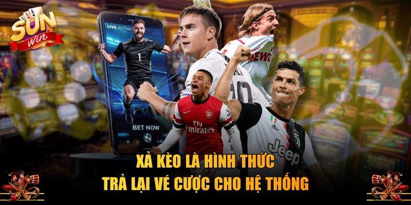 Xả kèo là hình thức trả lại vé cược cho hệ thống