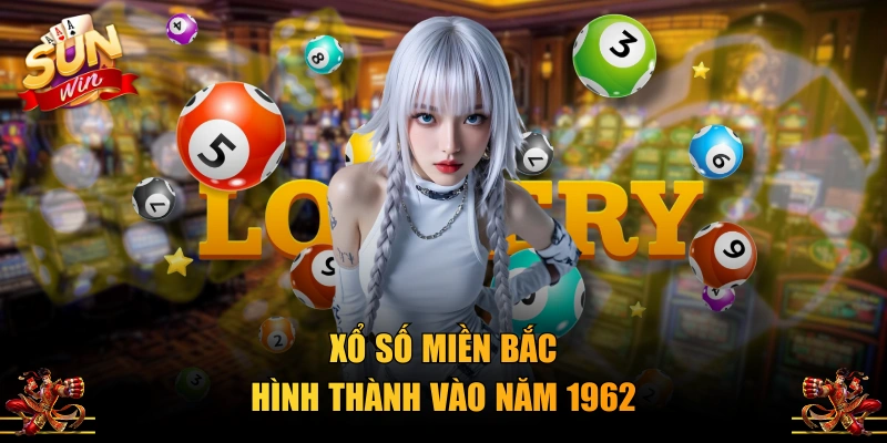 Xổ Số Miền Bắc hình thành vào năm 1962