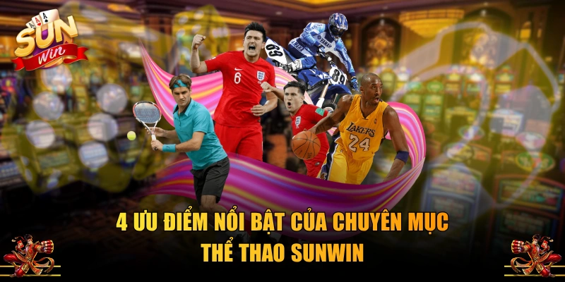 4 ưu điểm nổi bật của chuyên mục thể thao SUNWIN