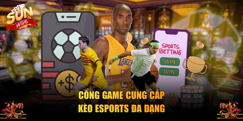 Cổng game cung cấp kèo esports đa dạng