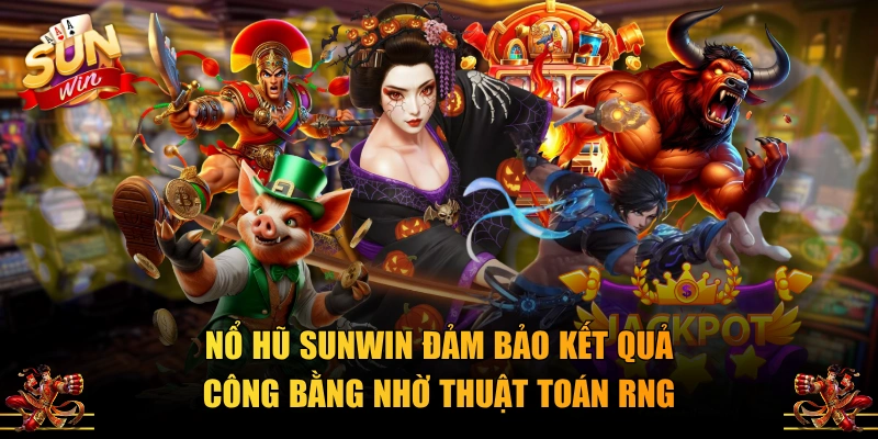 Nổ hũ SUNWIN đảm bảo kết quả công bằng nhờ thuật toán RNG